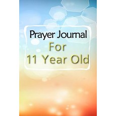 Prayer Journal for 11 Year Old: Blank Prayer Journal 6 X 9 108 Lined Pages Paperback, Createspace Independent Publishing Platform