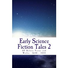 Early Science Fiction Tales 2: SF Before Verne and Wells: 1648 - 1844 Paperback, Createspace Independent Publishing Platform