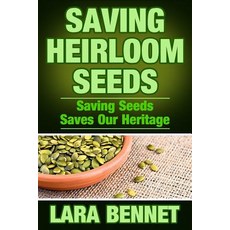 Saving Heirloom Seeds: Saving Seeds Saves Our Heritage Paperback, Createspace Independent Publishing Platform