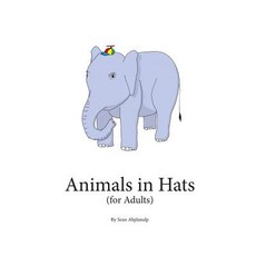 Animals in Hats (for Adults) Paperback, Createspace Independent Publishing Platform