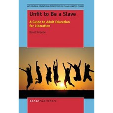 Unfit to Be a Slave: A Guide to Adult Education for Liberation Paperback, Sense Publishers