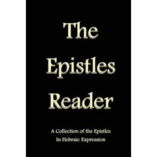 The Epistles Reader: A Collection of the Epistles in Hebraic Expression Paperback, Createspace Independent Publishing Platform
