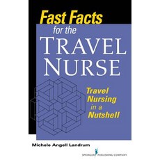 Fast Facts for the Travel Nurse: Travel Nursing in a Nutshell Paperback, Springer Publishing Company