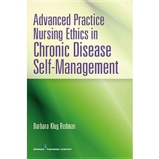 Advanced Practice Nursing Ethics in Chronic Disease Self-Management Paperback, Springer Publishing Company