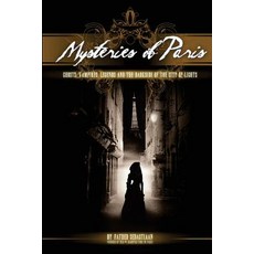 Mysteries of Paris: The Darkside of the City of Lights Paperback, Bast Books
