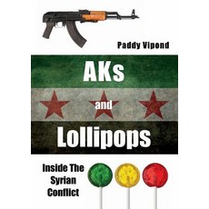 Aks and Lollipops: Inside the Syrian Conflict Paperback
