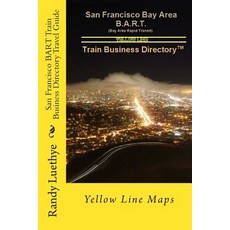 San Francisco Bart Train Business Directory Travel Guide: Yellow Line Maps Paperback, Createspace Independent Publishing Platform