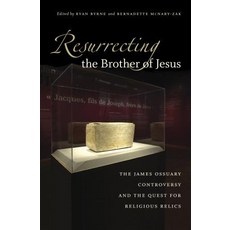 Resurrecting the Brother of Jesus: The James Ossuary Controversy and the Quest for Religious Relics Paperback, University of North Carolina Press