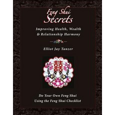 Feng Shui Secrets: Improving Health Wealth & Relationship Harmony: Do Your Own Feng Shui Using the Feng Shui Checklist Paperback, Elliot Jay Tanzer