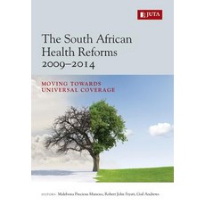 The South African Health Reforms 2009-2014: Moving Towards Universal Coverage Paperback, Juta & Company Ltd