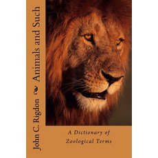 Animals and Such: A Dictionary of Zoological Terms Paperback, Createspace Independent Publishing Platform