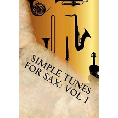 Simple Tunes for Sax: Vol 1: Beginner and Intermediate Level Tunes for Saxophone Paperback, Createspace Independent Publishing Platform