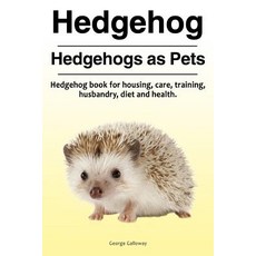 Hedgehog. Hedgehogs as Pets. Hedgehog Book for Housing Care Training Husbandry Diet and Health. Paperback, Pesa Publishing Hedgehog