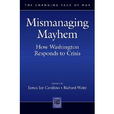 Mismanaging Mayhem: How Washington Responds to Crisis Hardcover, Praeger Security International