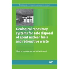 Geological Repository Systems for Safe Disposal of Spent Nuclear Fuels and Radioactive Waste Hardcover, Woodhead Publishing