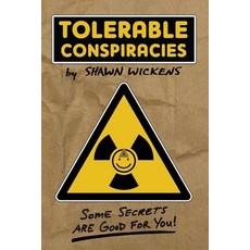 Tolerable Conspiracies: Some Secrets Are Good for You Paperback, Createspace Independent Publishing Platform