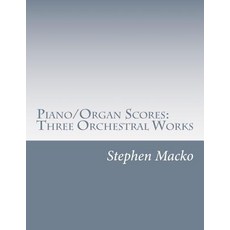 Piano/Organ Scores: Three Orchestral Works Paperback, Createspace