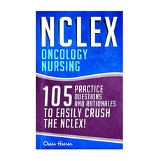 NCLEX: Oncology Nursing: 105 Practice Questions & Rationales to Easily Crush the NCLEX! Paperback, Createspace Independent Publishing Platform