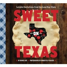 Sweet on Texas: Loveable Confections from the Lone Star State Paperback, Chronicle Books (CA)