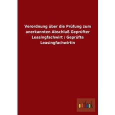 Verordnung Uber Die Prufung Zum Anerkannten Abschlu Geprufter Leasingfachwirt/Geprufte Leasingfachwirtin Paperback, Outlook Verlag