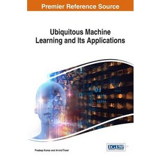 Ubiquitous Machine Learning and Its Applications Hardcover, Information Science Reference