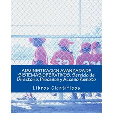 Administracion Avanzada de Sistemas Operativos. Servicio de Directorio Procesos y Acceso Remoto Paperback, Createspace Independent Publishing Platform