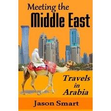 Meeting the Middle East: Travels in Arabia Paperback, Createspace Independent Publishing Platform
