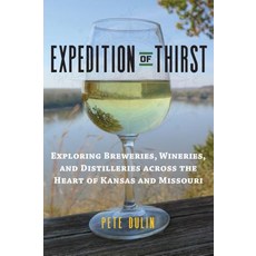 Expedition of Thirst: Exploring Breweries Wineries and Distilleries Across the Heart of Kansas and Missouri Paperback, University Press of Kansas