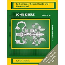 John Deere 6081h Gen Set Re505817: Turbocharger Rebuild Guide and Shop Manual Paperback, Createspace Independent Publishing Platform