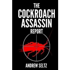 The Cockroach Assassin Report: Killing Roaches Without Killing Yourself! Paperback, Createspace Independent Publishing Platform