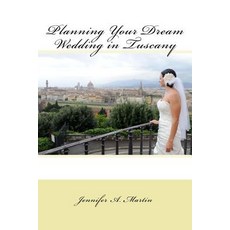 Planning Your Dream Wedding in Tuscany Paperback, Createspace Independent Publishing Platform