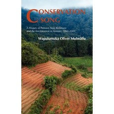 Conservation Song: A History of Peasant-State Relations and the Environment in Malawi 1860-2000 Hardcover, White Horse Press