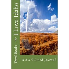 I Love Idaho: A 6 X 9 Lined Journal Paperback, Createspace Independent Publishing Platform
