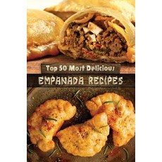 Top 50 Most Delicious Empanada Recipes Paperback, Createspace Independent Publishing Platform