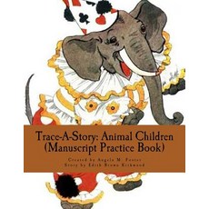 Trace-A-Story: Animal Children (Manuscript Practice Book) Paperback, Createspace Independent Publishing Platform