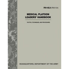 Medical Platoon Leaders' Handbook (FM 4-02.4 / FM 8-10-4): Tactics Techniques and Procedures Paperback, Createspace Independent Publishing Platform
