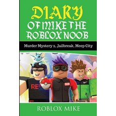 Diary of Mike the Roblox Noob: Murder Mystery 2 Jailbreak Meepcity Complete Story Paperback, Createspace Independent Publishing Platform