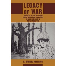 Legacy of War: Profiles of the 67 Brave Young Men from Evansville in Who Perished in the Vietnam War Paperback, iUniverse