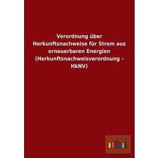 Verordnung Uber Herkunftsnachweise Fur Strom Aus Erneuerbaren Energien (Herkunftsnachweisverordnung - Hknv) Paperback, Outlook Verlag