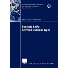 Strategic Shifts Between Business Types: A Transaction Cost Theory-Based Approach Supported by Dyad Simulation Paperback, Deutscher Universitatsverlag