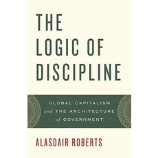 The Logic of Discipline: Global Capitalism and the Architecture of Government Hardcover, Oxford University Press, USA