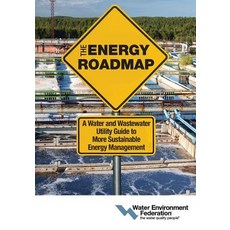 The Energy Roadmap: A Water and Wastewater Utility Guide to More Sustainable Energy Management Paperback, Water Environment Federation
