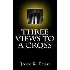 Three Views to a Cross: A Drama for Stage Paperback, Createspace Independent Publishing Platform