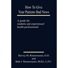 How to Give Your Patients Bad News: A Guide for Students and Experienced Health Professionals Paperback, Authorhouse