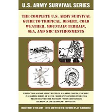 The Complete U.S. Army Survival Guide to Tropical Desert Cold Weather Mountain Terrain Sea and NBC Environments Paperback, Skyhorse Publishing