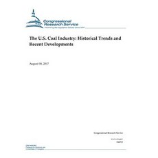 The U.S. Coal Industry: Historical Trends and Recent Developments Paperback, Createspace Independent Publishing Platform