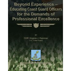 Beyond Experience - Educating Coast Guard Officers for the Demands of Professional Excellence Paperback, Createspace Independent Publishing Platform