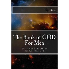 The Book of God: For Men: Every Man's Handbook for Knowing God Paperback, Createspace Independent Publishing Platform