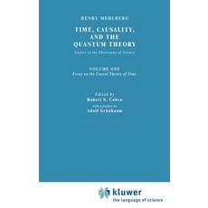 Time Causality and the Quantum Theory: Studies in the Philosophy of Science. Vol. 1: Essay on the Causal Theory of Time Hardcover, Springer