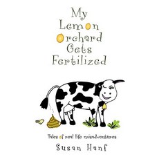 My Lemon Orchard Gets Fertilized: Tales of Real Life Misadventures Hardcover, iUniverse